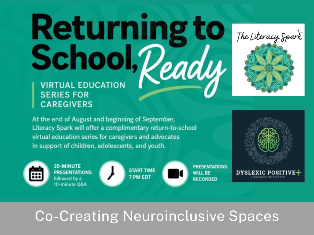Return to School Ready webinar series. Complementary virtual education series. 20 minute presentations with 10 minute Q&A, Start time 7PM EDT. Presentations will be recorded. Logos for The Literacy Spark and the Dyslexic Positive Libraries Initiative.